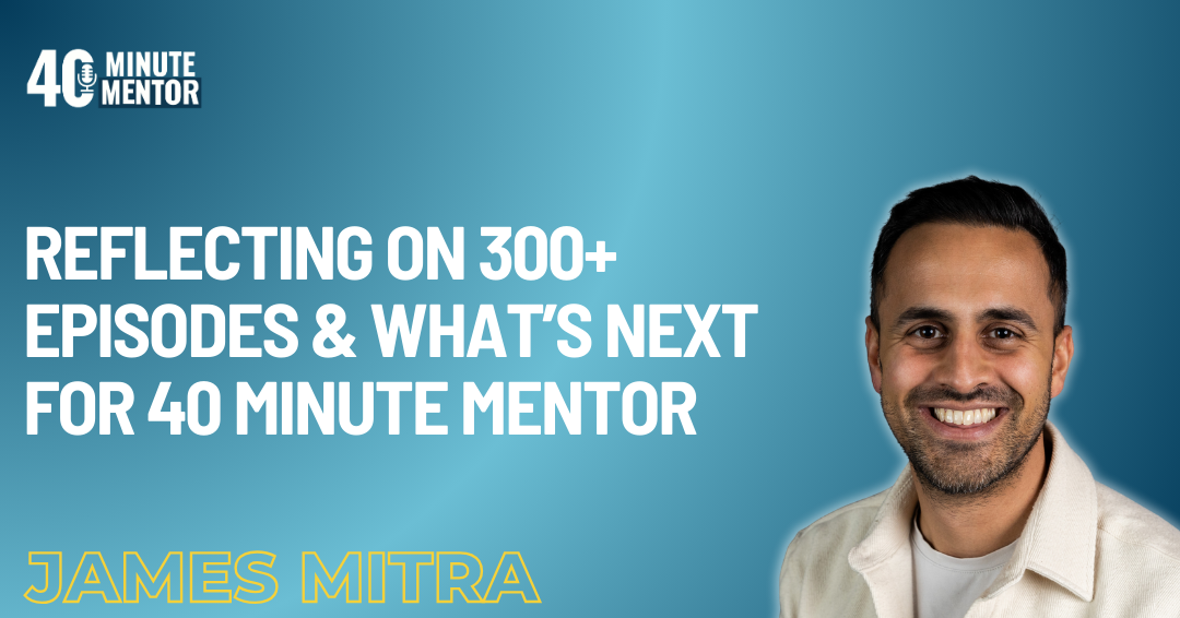 40 Minute Mentor: James Mitra