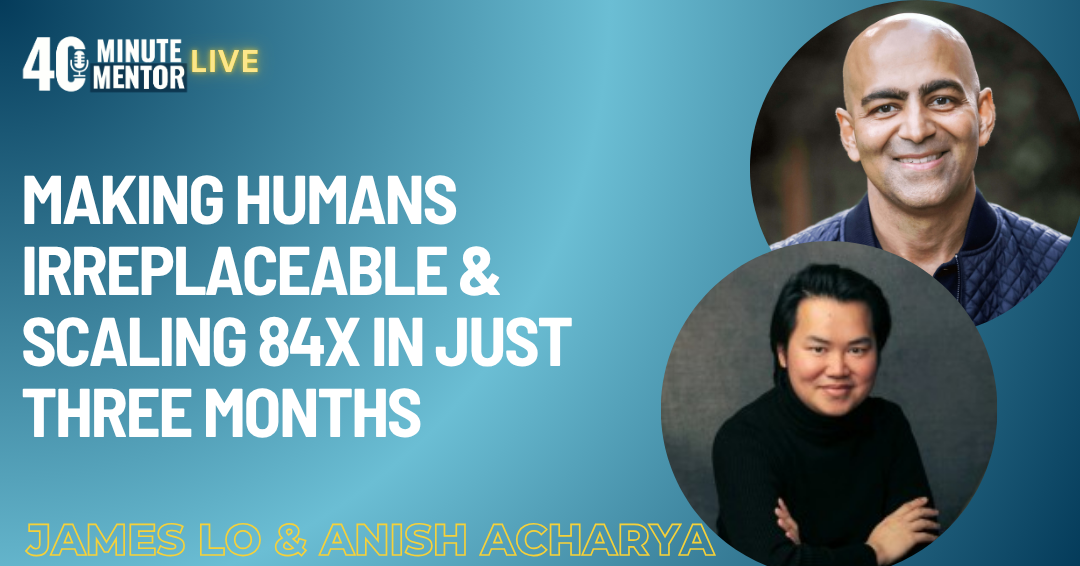 40 Minute Mentor with James Lo & Anish Acharya